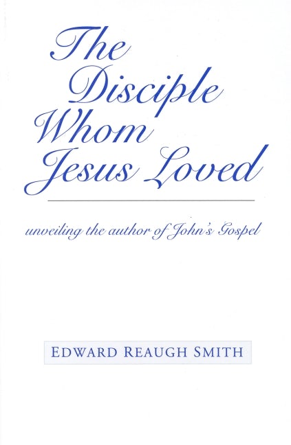 The Disciple Whom Jesus Loved by Edward Reaugh Smith - SteinerBooks