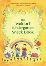 The Waldorf Kindergarten Snack Book The Waldorf Kindergarten Snack Book by Lisa Hildreth - Bell Pond Books
