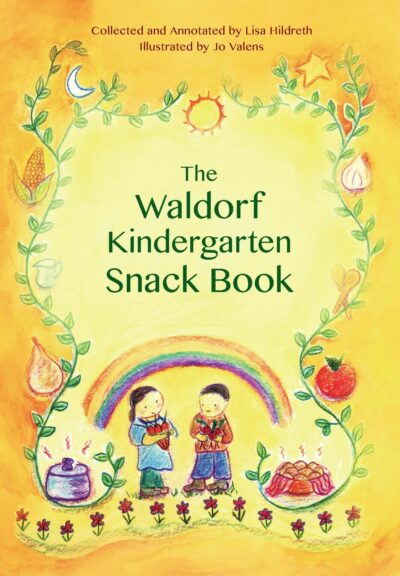 The Waldorf Kindergarten Snack Book by Lisa Hildreth - Bell Pond Books