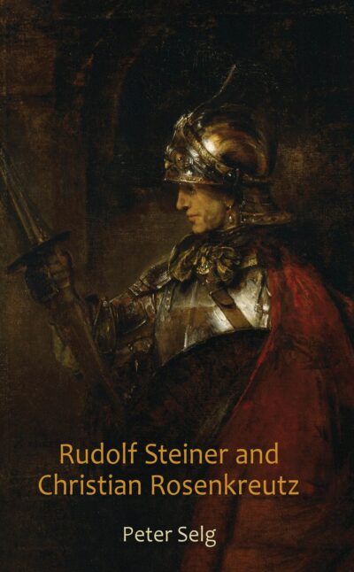 Rudolf Steiner and Christian Rosenkreutz by Peter Selg - SteinerBooks