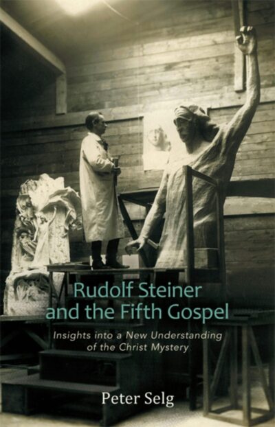 Rudolf Steiner and the Fifth Gospel by Peter Selg - SteinerBooks