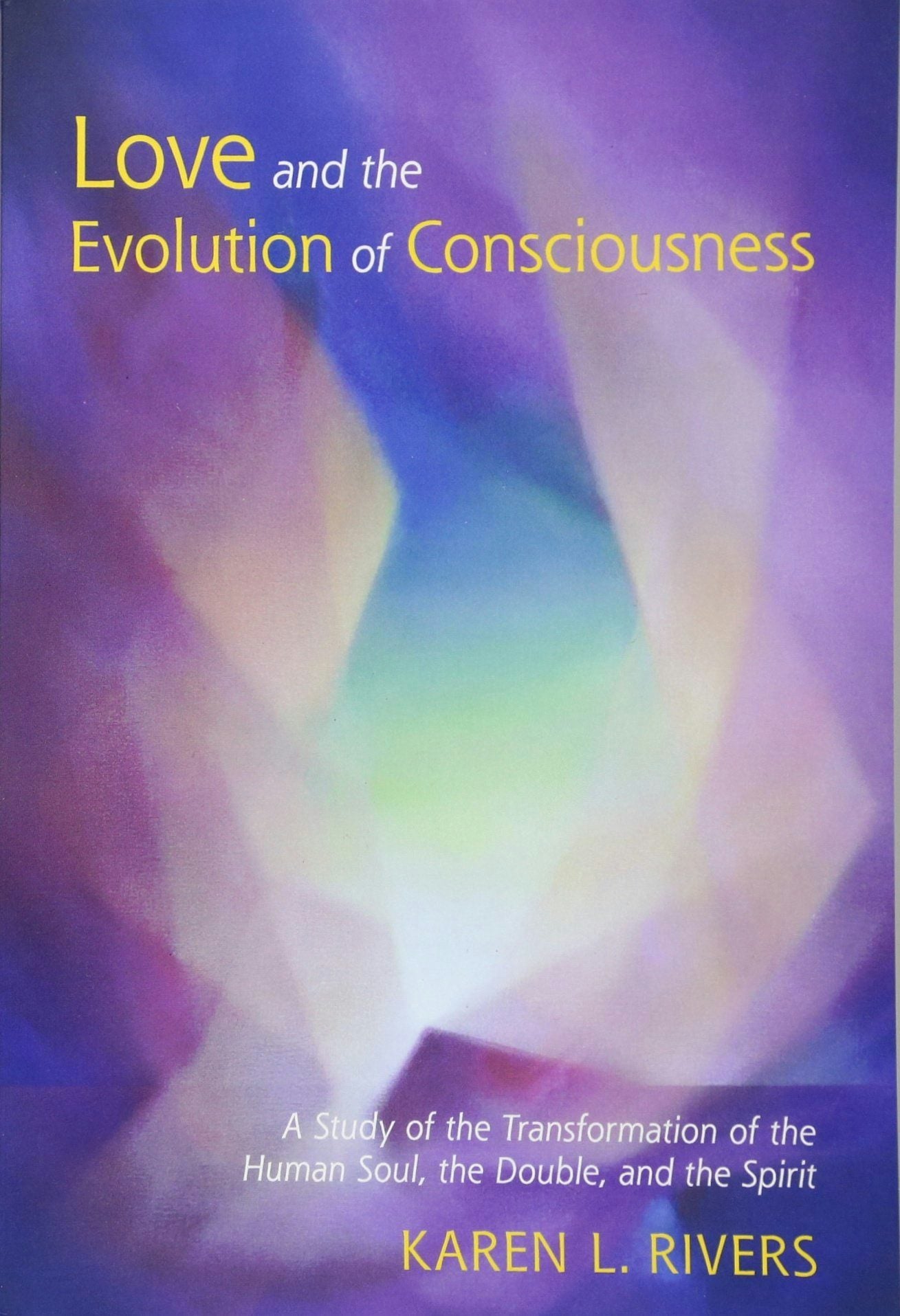 Love and the Evolution of Consciousness by Karen L. Rivers - Lindisfarne Books