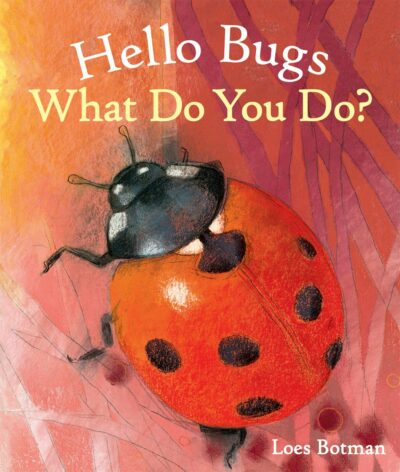 Hello Bugs, What Do You Do? by Loes Botman - Floris Books