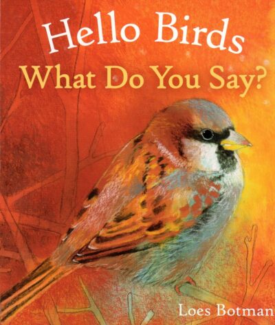 Hello Birds, What Do You Say? by Loes Botman - Floris Books