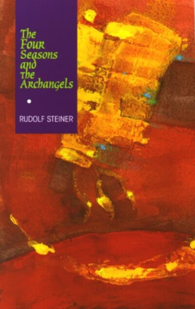 The Four Seasons and the Archangels by Rudolf Steiner - Rudolf Steiner Press