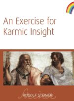 An Exercise for Karmic Insight An Exercise for Karmic Insight by Rudolf Steiner - Rudolf Steiner Press