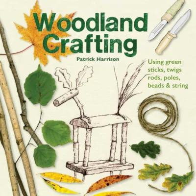 Woodland Crafting — 30 Wood Projects for Children to Make Outdoors