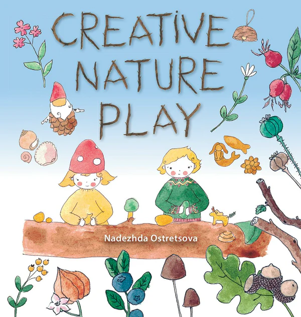 Creative Nature Play — Nature Crafts for Children 5–8