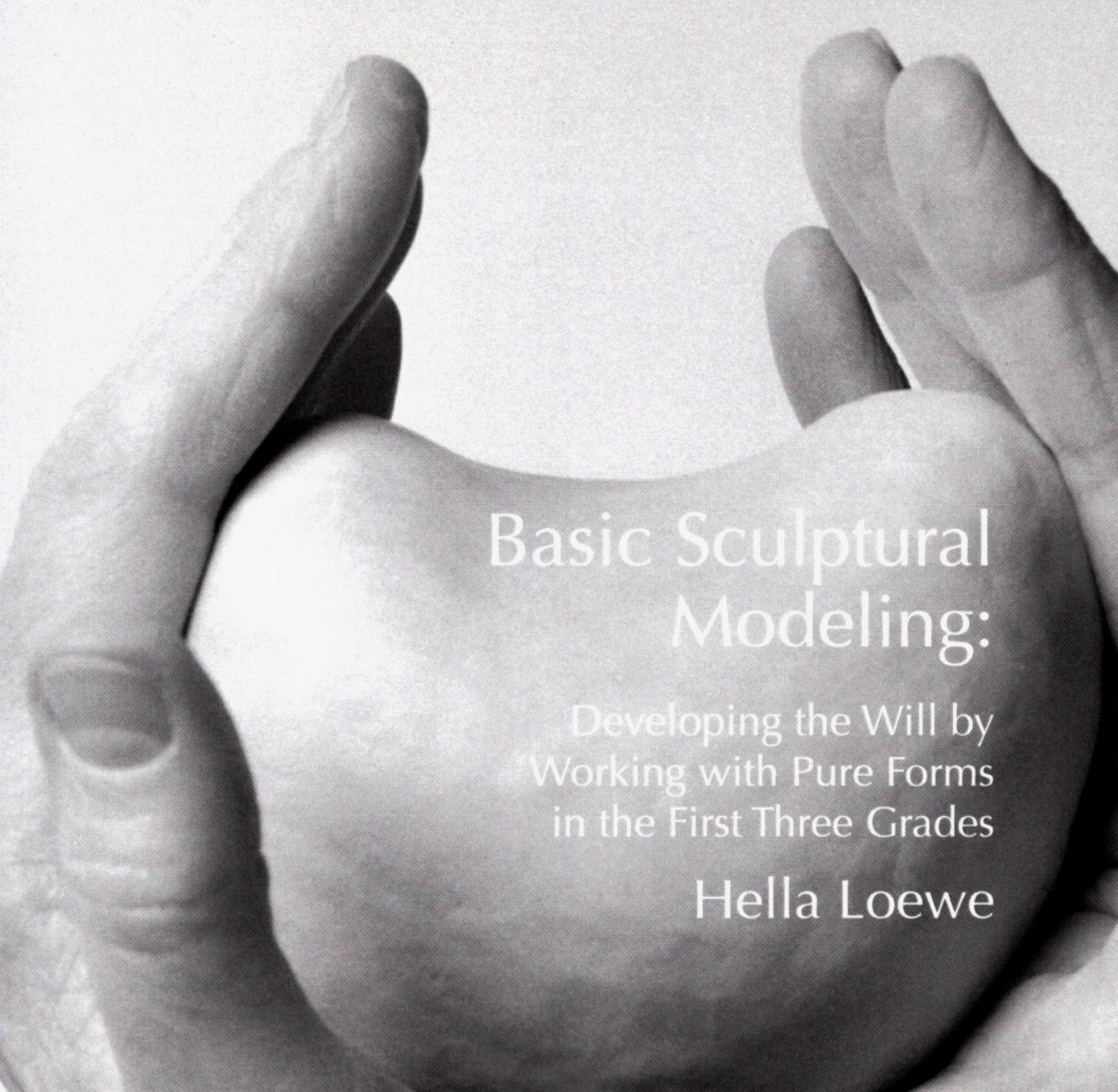 Basic Sculptural Modeling by Hella Loewe - Waldorf Publications