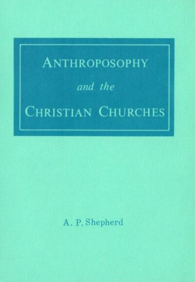 Anthroposophy and the Christian Churches by A.P. Shepherd