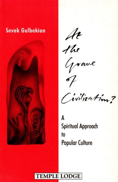 At the Grave of Civilization? by Sevak E. Gulbekian - Temple Lodge Press