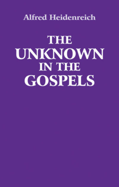 The Unknown in the Gospels by Alfred Heidenreich - Floris Books