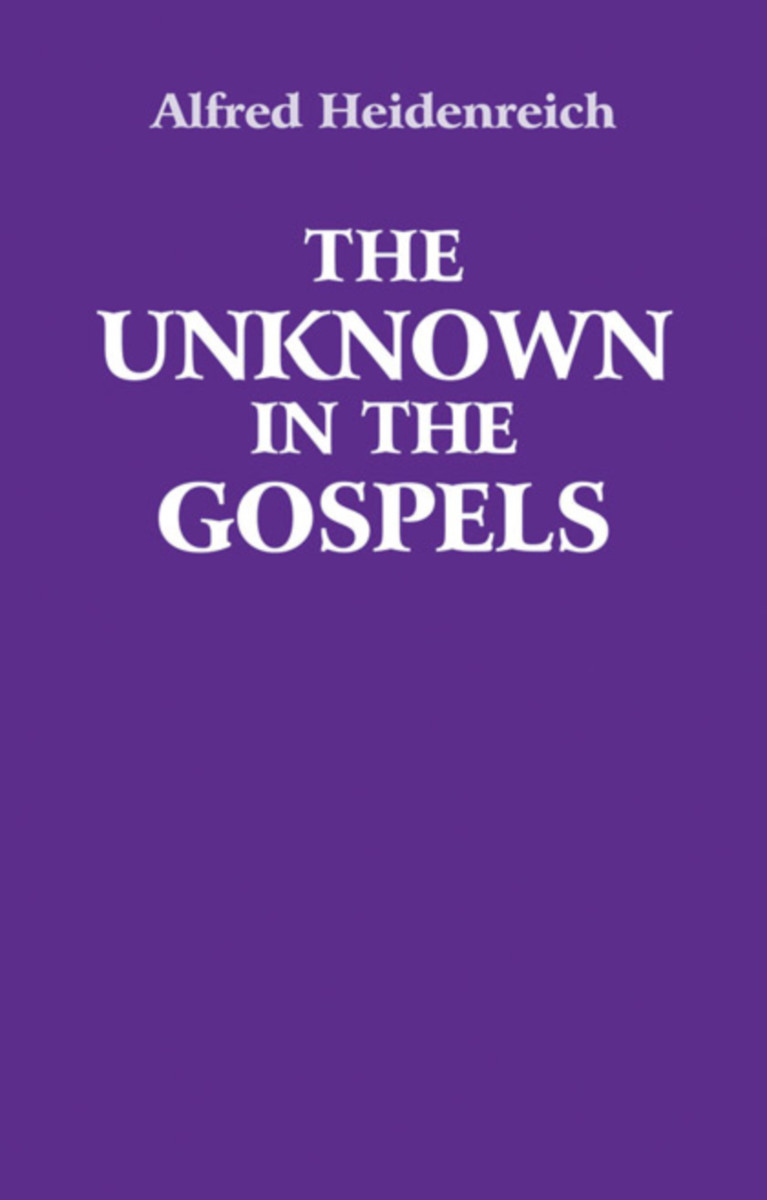 The Unknown in the Gospels by Alfred Heidenreich - Floris Books