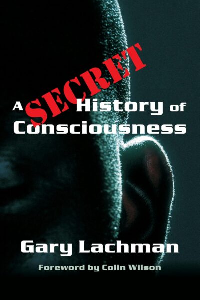 A Secret History of Consciousness by Gary Lachman | Rudolf Steiner Bookstore