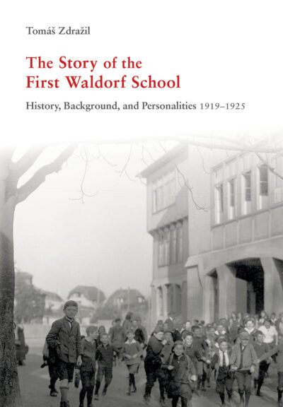 The Story of the First Waldorf School by Tomáš Zdražil | Rudolf Steiner Bookstore