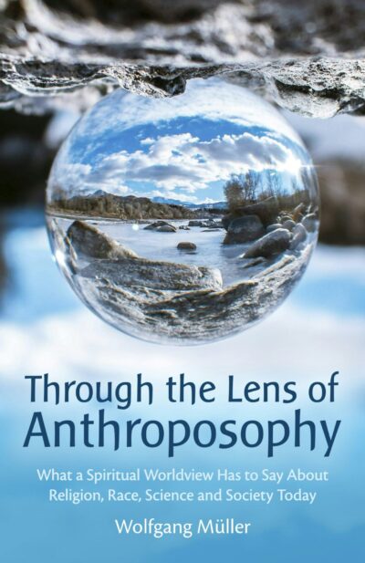 Through the Lens of Anthroposophy by Wolfgang Müller | Rudolf Steiner Bookstore