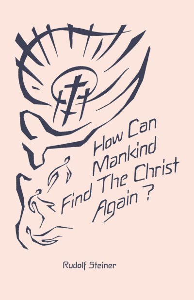 How Can Mankind Find the Christ Again? by Rudolf Steiner | Rudolf Steiner Bookstore
