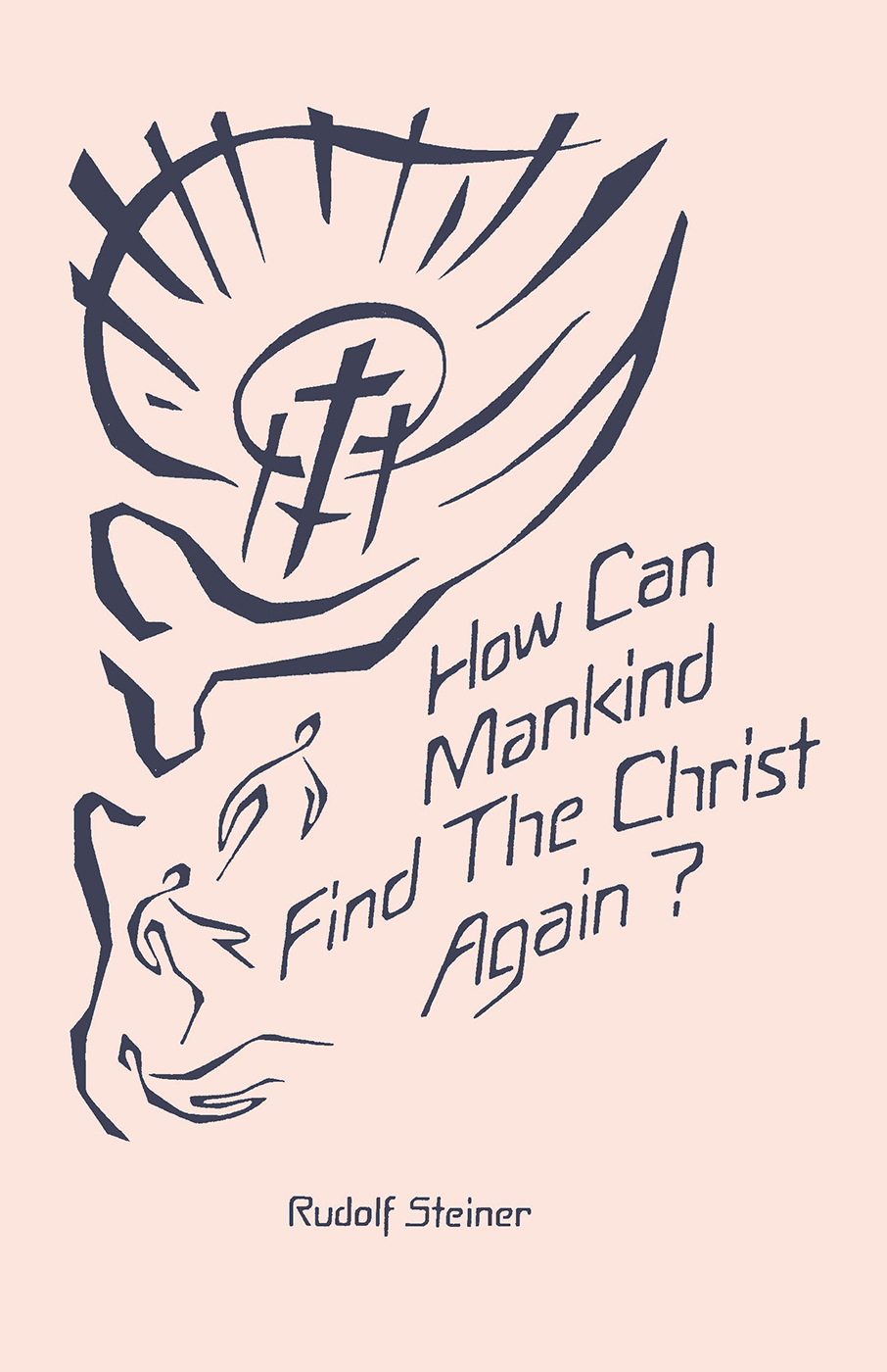 How Can Mankind Find the Christ Again? by Rudolf Steiner | Rudolf Steiner Bookstore
