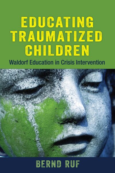 Educating Traumatized Children by Bernd Ruf | Rudolf Steiner Bookstore