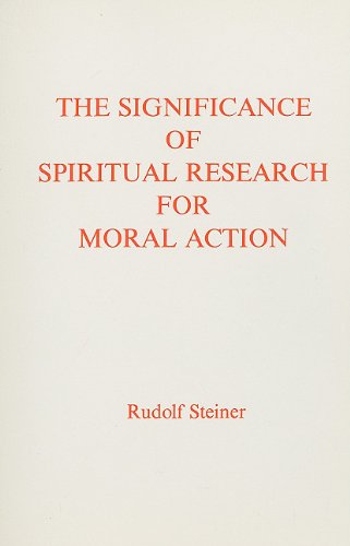 The Significance of Spiritual Research for Moral Action by Rudolf Steiner | Rudolf Steiner Bookstore