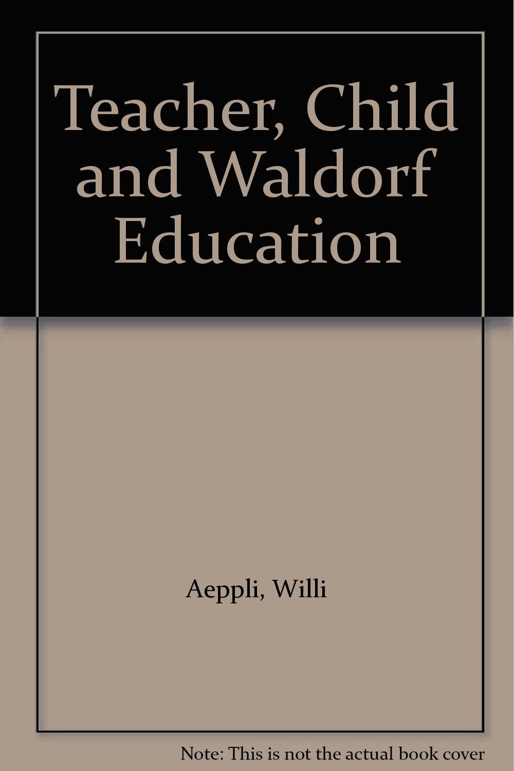 Teacher, Child and Waldorf Education by Willi Aeppli | Rudolf Steiner Bookstore