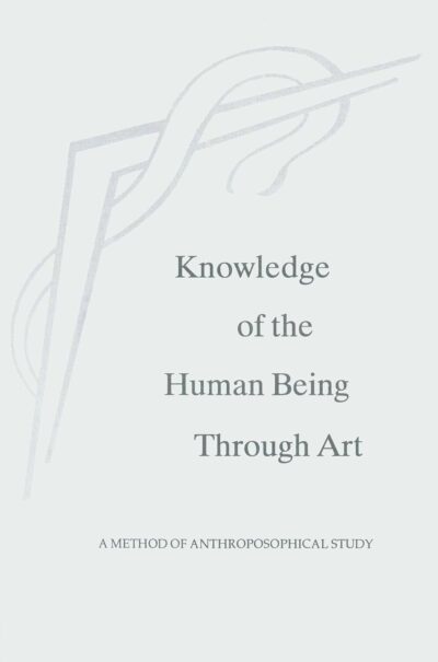 Knowledge of the Human Being Through Art by Dr. Armin J. Husemann | Rudolf Steiner Bookstore