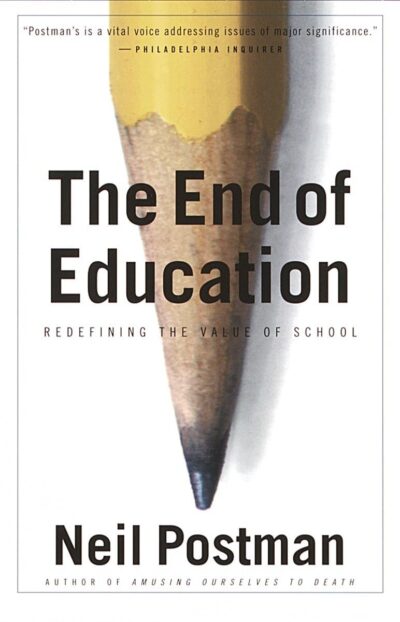 The End of Education by Neil Postman | Rudolf Steiner Bookstore