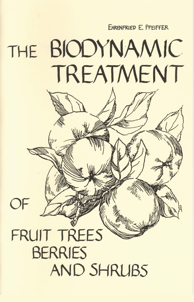 The Biodynamic Treatment of Fruit Trees, Berries and Shrubs by Ehrenfried E. Pfeiffer | Rudolf Steiner Bookstore