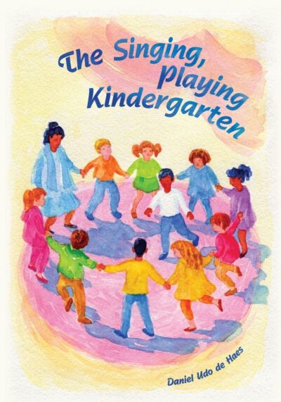 The Singing, Playing Kindergarten by Daniel Udo de Haes | Rudolf Steiner Bookstore