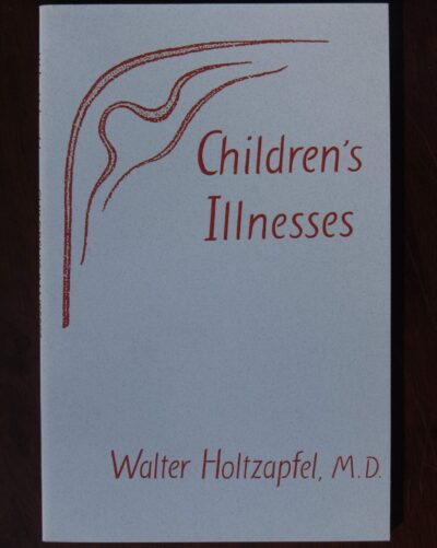 Children’s Illnesses by Walter Holtzapfel, M.D. | Rudolf Steiner Bookstore