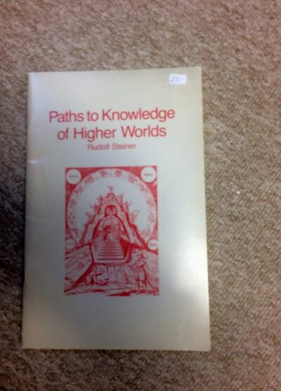 Paths to Knowledge of Higher Worlds by Rudolf Steiner | Rudolf Steiner Bookstore
