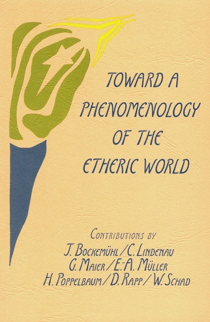 Toward a Phenomenology of the Etheric World by Christof Lindenau & Dietrich Rapp | Rudolf Steiner Bookstore