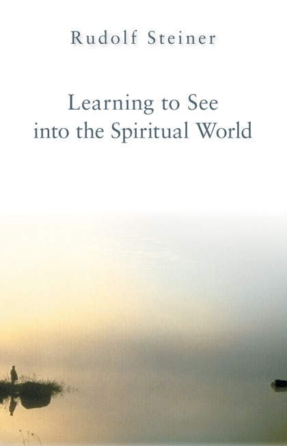 Learning to See Into the Spiritual World by Rudolf Steiner | Rudolf Steiner Bookstore