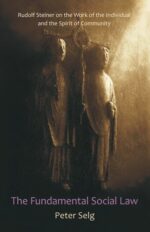 The Fundamental Social Law by Peter Selg | Rudolf Steiner Bookstore
