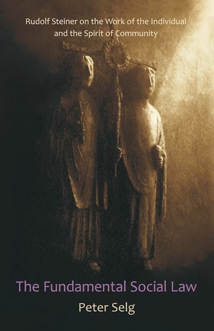 The Fundamental Social Law by Peter Selg | Rudolf Steiner Bookstore