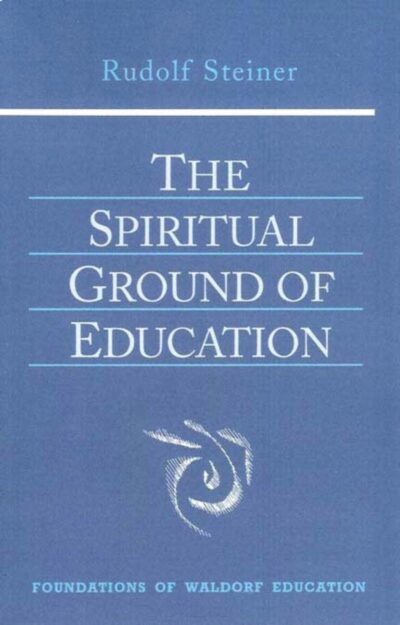 The Spiritual Ground of Education by Rudolf Steiner | Rudolf Steiner Bookstore