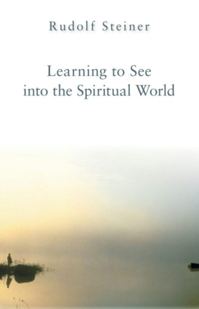 Learning to See Into the Spiritual World by Rudolf Steiner | Rudolf Steiner Bookstore