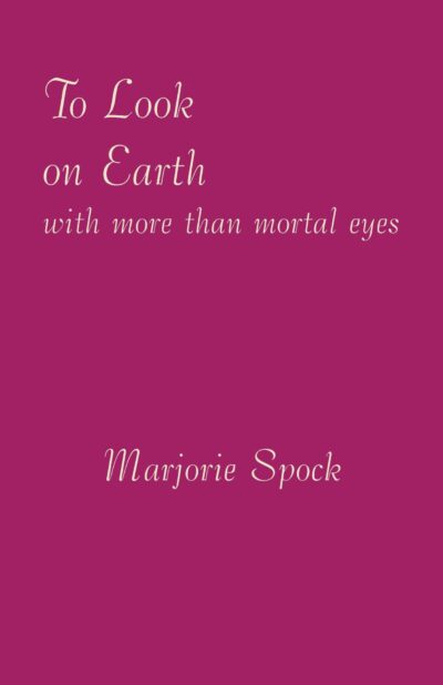 To Look on Earth with More than Mortal Eyes by Marjorie Spock | Rudolf Steiner Bookstore