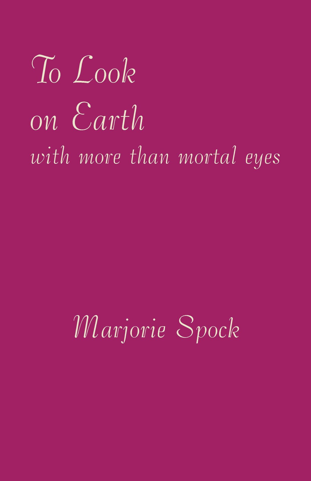 To Look on Earth with More than Mortal Eyes by Marjorie Spock | Rudolf Steiner Bookstore