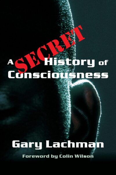 A Secret History of Consciousness by Gary Lachman | Rudolf Steiner Bookstore