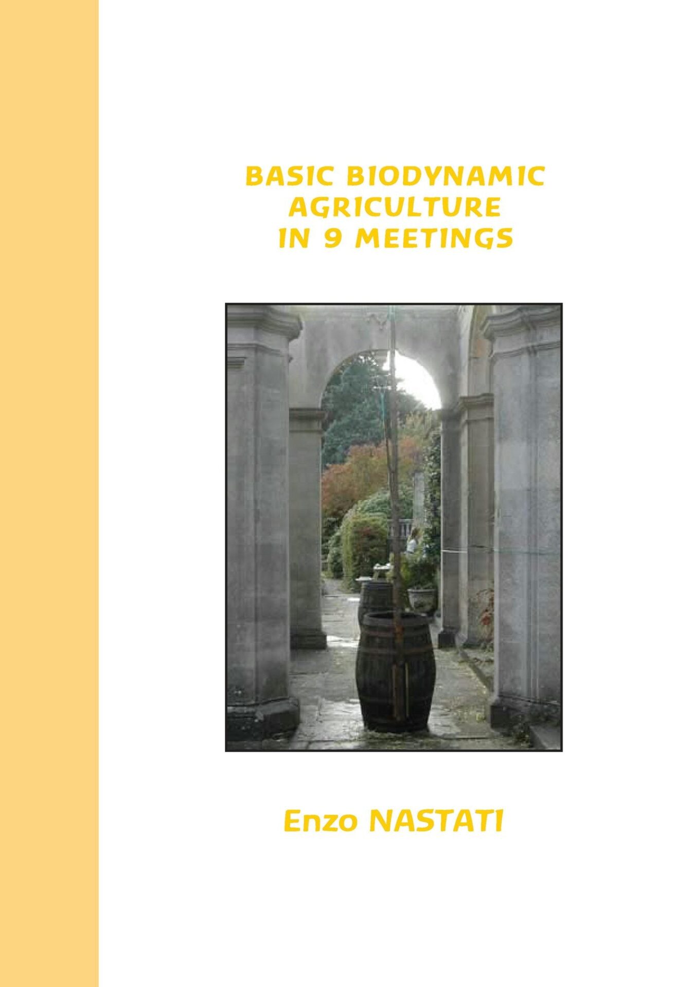 Basic Biodynamic Agriculture in 9 Meetings by Enzo Nastati | Rudolf Steiner Bookstore