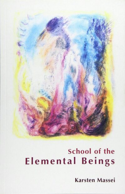 School of the Elemental Beings by Karsten Massei | Rudolf Steiner Bookstore