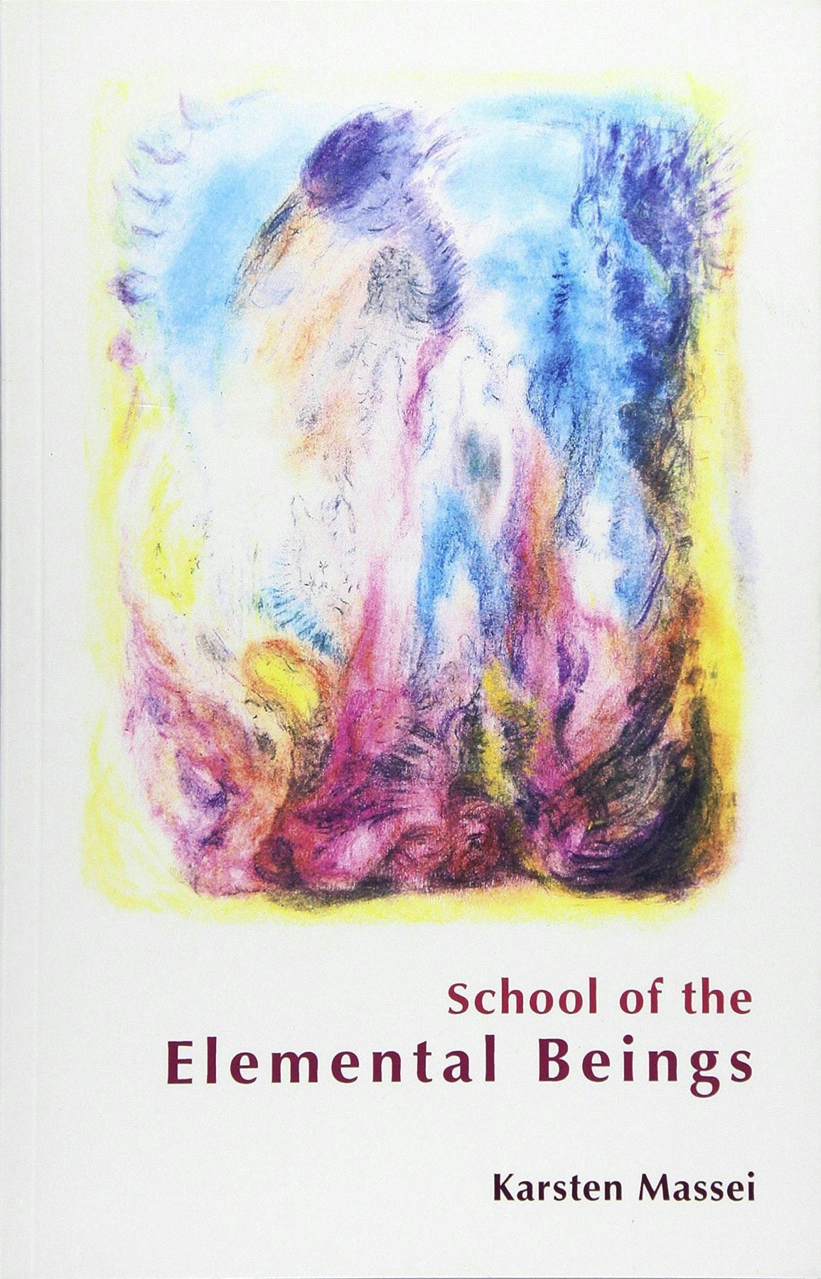 School of the Elemental Beings by Karsten Massei | Rudolf Steiner Bookstore
