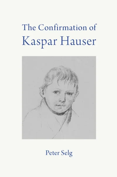The Confirmation of Kaspar Hauser by Peter Selg | Rudolf Steiner Bookstore