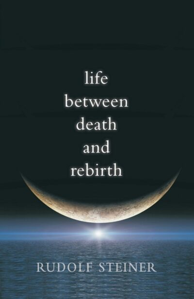Life Between Death and Rebirth by Rudolf Steiner | Rudolf Steiner Bookstore