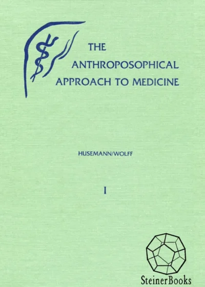 The Anthroposophical Approach to Medicine (Vol. I) | Rudolf Steiner Bookstore