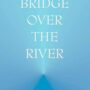 The Bridge Over the River by Anonymous | Rudolf Steiner Bookstore