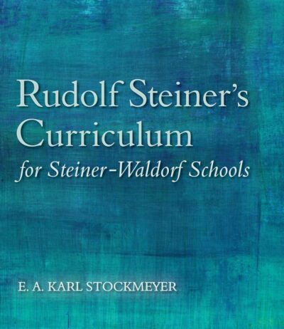 Rudolf Steiner's Curriculum for Steiner-Waldorf Schools by E. A. Karl Stockmeye | Rudolf Steiner Bookstore