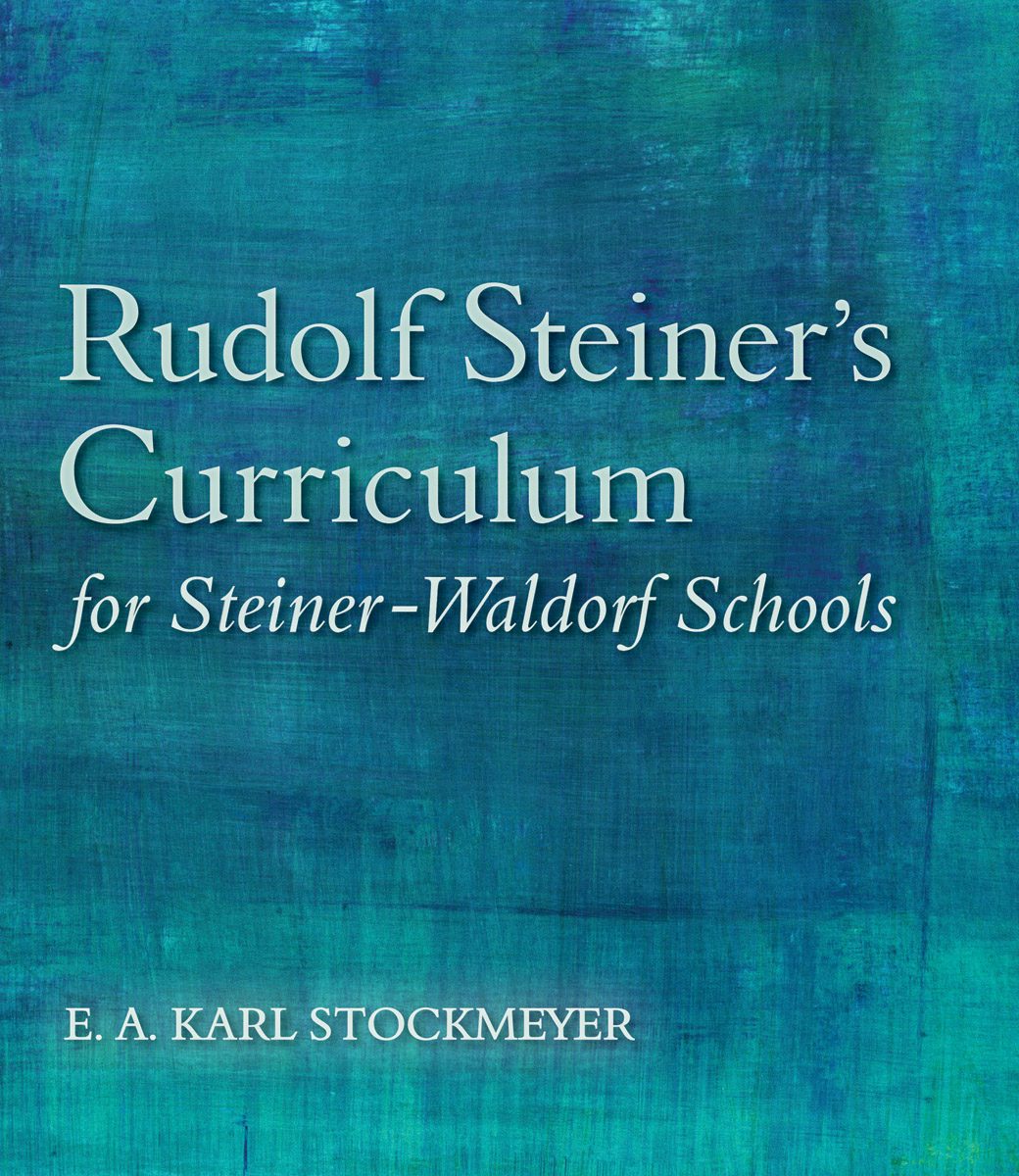 Rudolf Steiner's Curriculum for Steiner-Waldorf Schools by E. A. Karl Stockmeye | Rudolf Steiner Bookstore