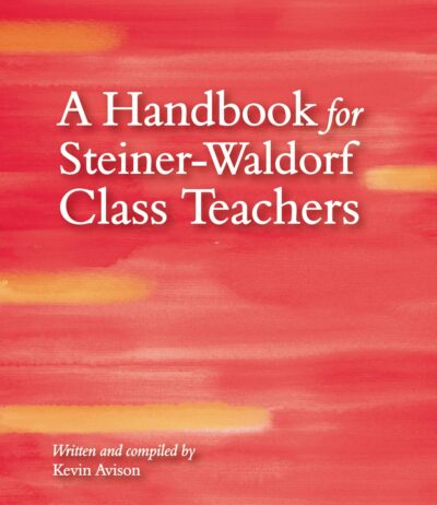 A Handbook for Steiner-Waldorf Class Teachers by Kevin Avison | Rudolf Steiner Bookstore